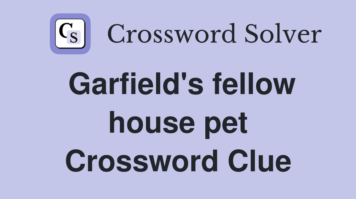 Garfield's fellow house pet Crossword Clue Answers Crossword Solver